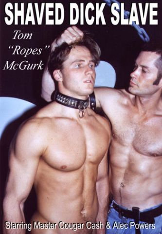 333px x 480px - Shaved Dick Slave DVD - Art of Tom Ropes McGurk